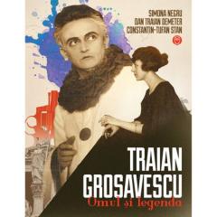 Traian Grosavescu: omul si legenda