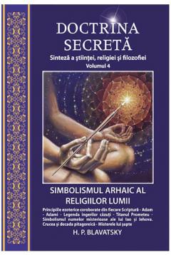 Simbolismul arhaic al religiilor lumii. Doctrina secreta vol. IV