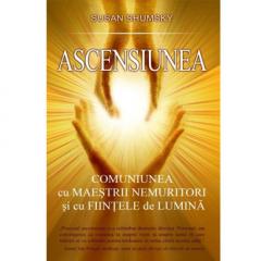 Ascensiunea. Comuniunea cu maestrii nemuritori si cu fiintele de lumina Susan Shumsky