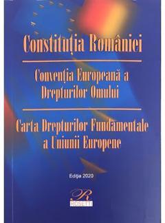 Constitutia Romaniei. Conventia europeana a drepturilor omului. Carta drepturilor fundamentale a Uniunii Europene