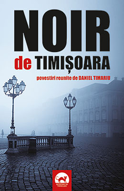 Noir de Timisoara. Povestiri reunite de Daniel Timariu