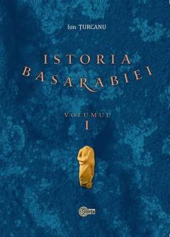 Istoria Basarabiei. Volumul I