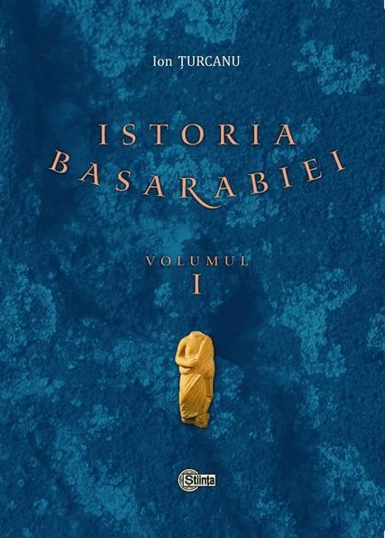 Istoria Basarabiei. Vol. 1: Preludii. Din paleolitic pina la sfirsitul Antichitatii