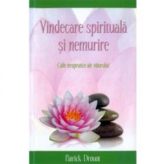 Vindecare spirituala si nemurire. Caile terapeutice ale viitorului Patrick Druout