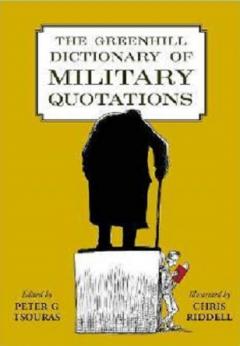 The Greenhill Dictionary of Military Quotations