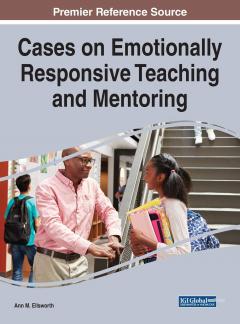 Cases on Emotionally Responsive Teaching and Mentoring