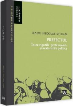 Prefectul - intre rigorile profesioniste si avatarurile politice