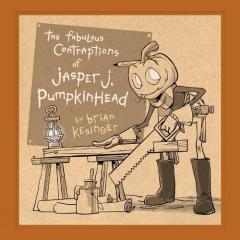 Fabulous Contraptions Of Jasper J. Pumpkinhead