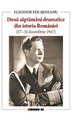 Doua saptamani dramatice din istoria Romaniei (17-30 decembrie 1947)