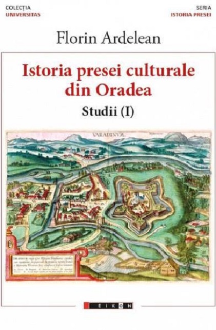 Istoria presei culturale din Oradea - Studii vol.1 