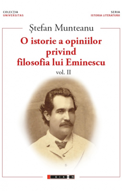 O istorie a opiniilor privind filosofia lui Eminescu vol. II