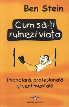 Cum sa-ti ruinezi viata Ben Stein