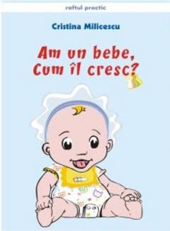 Am un bebe, cum il cresc?