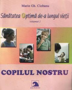 Copilul nostru. Sanatatea optima de-a lungul vietii Marin Gheorghe Ciobanu