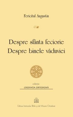 Despre sfanta feciorie - Despre binele vaduviei