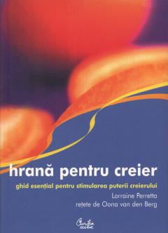 Hrana Pentru Creier. Ghid Esential Pentru Stimularea Puterii Creierului