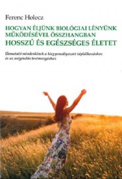 Hogyan eljunk biologiai lenyunk mukodesevel osszhangban hosszu es egeszseges eletet