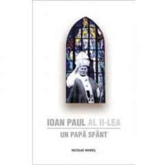 Ioan Paul al II-lea - Un Papa Sfant  