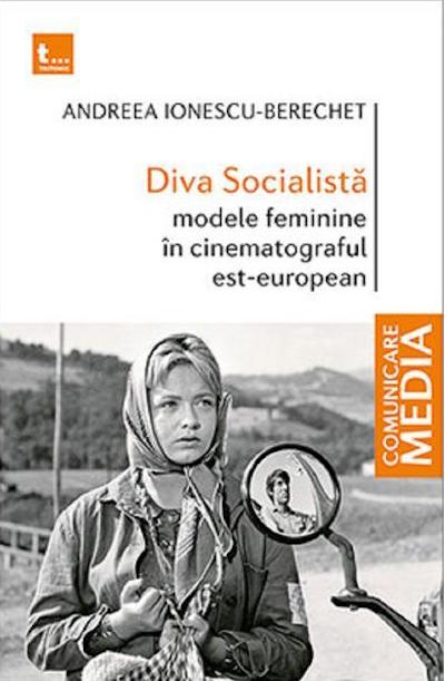 Diva Socialista: Modele feminine in cinematograful est-european