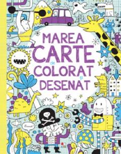 Marea carte de colorat si desenat