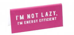 Semn de birou - I'm Not Lazy, I'm Energy Efficient