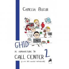 Ghid de supravietuire in call center (si orice alta corporatie multinationala) Camelia Bucur