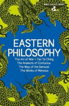 Eastern Philosophy: The Art of War, Tao Te Ching, The Analects of Confucius, The Way of the Samurai, The Works of Mencius