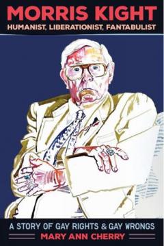 Morris Kight: Humanist, Liberationist, Fantabulist