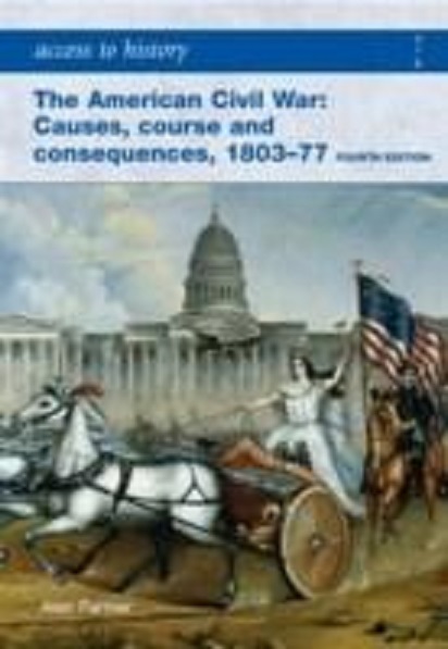 The American Civil War: Causes, Courses and Consequences 1803-1877