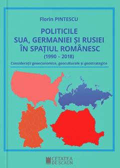 Politicile SUA, Germaniei si Rusiei in spatiul romanesc (1990 – 2018)