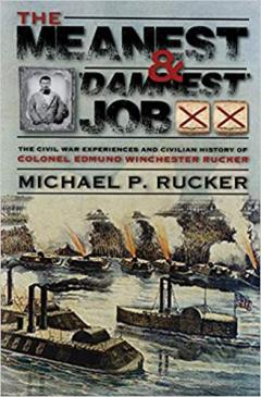 The Meanest and 'damnest' Job: Being the Civil War Exploits and Civilian Accomplishments of Colonel Edmund Winchester Rucker During and After the War 