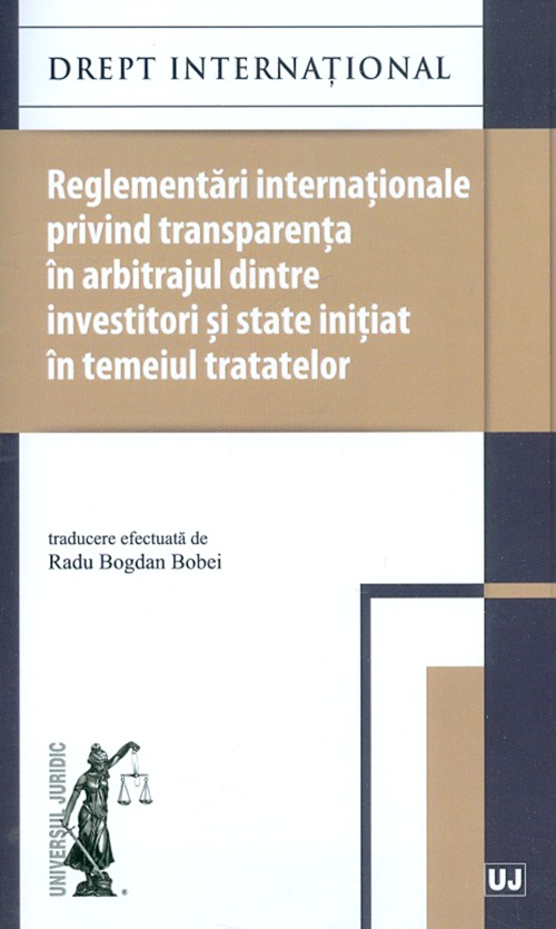 Reglementari internationale privind transparenta in arbitrajul dintre investitori si state initiat in temeiul tratatelor