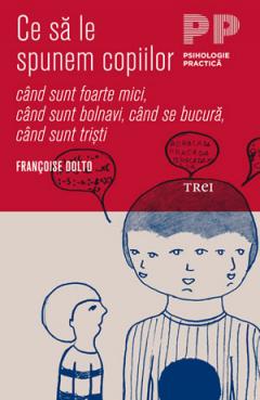 Ce sa le spunem copiilor – cand sunt foarte mici, cand sunt bolnavi, cand se bucura, cand sunt tristi