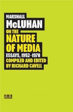 Marshall McLuhan: On the Nature of Media