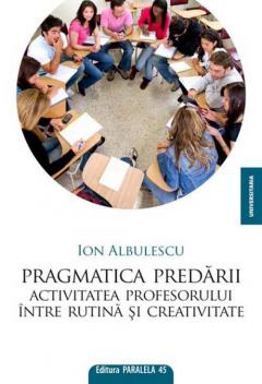 Pragmatica predarii. Activitatea profesorului intre rutina si creativitate