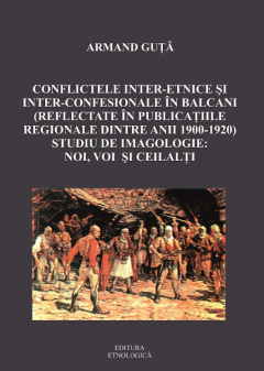 Conflictele inter-etnice si inter-confesionale in balcani - Reflectate in publicatiile regionale dintre anii 1900-1920