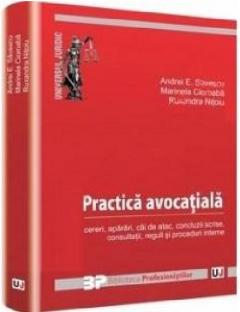 Practica avocatiala. Cereri, aparari, cai de atac, concluzii scrise, consultatii, reguli si proceduri interne