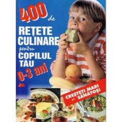 400 De Retete Culinare Pentru Copilul Tau (0-3 Ani) 