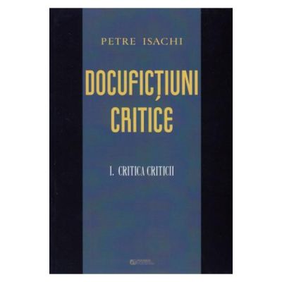 Docufictiuni critice vol. 1: Critica criticii