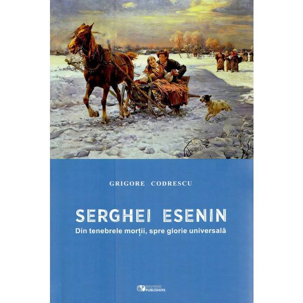 Serghei Esenin. Din tenebrele mortii, spre glorie universala﻿ 