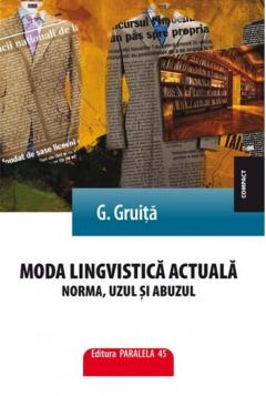 Moda lingvistica actuala. Norma, uzul si abuzul