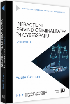 Infractiuni privind criminalitatea in cyberspatiu. Volumul II