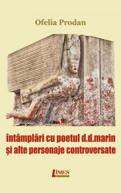 Intamplari cu poetul D. D. Marin si alte personaje controversate