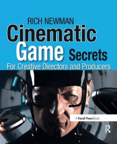 Cinematic Game Secrets for Creative Directors and Producers