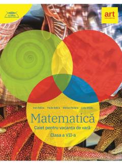 Matematica. Caiet pentru vacanta de vara. Clasa a VII-a
