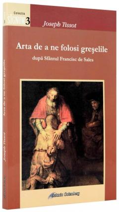 Arta de a ne folosi greselile. Dupa Sfantul Francisc de Sales