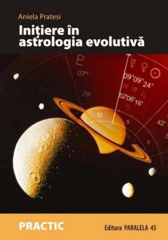 Initiere in astrologia evolutiva. Calea sufletului de-a lungul hartii natale