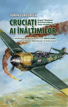Cruciati ai inaltimilor. Grupul 7 Vanatoare de la Prut la Odessa