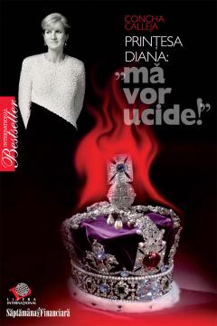 Printesa Diana: ''ma vor ucide!''