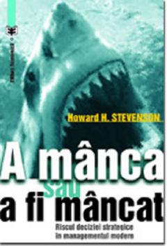 A manca sau a fi mancat - Riscul deciziei strategice in managementul modern